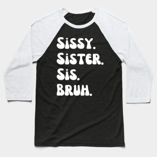 Sissy Sister Sis Bruh Baseball T-Shirt